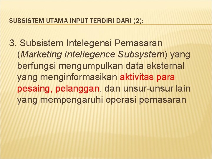 SUBSISTEM UTAMA INPUT TERDIRI DARI (2): 3. Subsistem Intelegensi Pemasaran (Marketing Intellegence Subsystem) yang