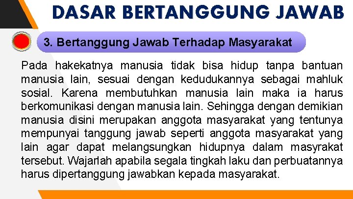 DASAR BERTANGGUNG JAWAB 3. Bertanggung Jawab Terhadap Masyarakat Pada hakekatnya manusia tidak bisa hidup