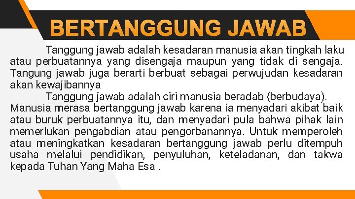 BERTANGGUNG JAWAB Tanggung jawab adalah kesadaran manusia akan tingkah laku atau perbuatannya yang disengaja