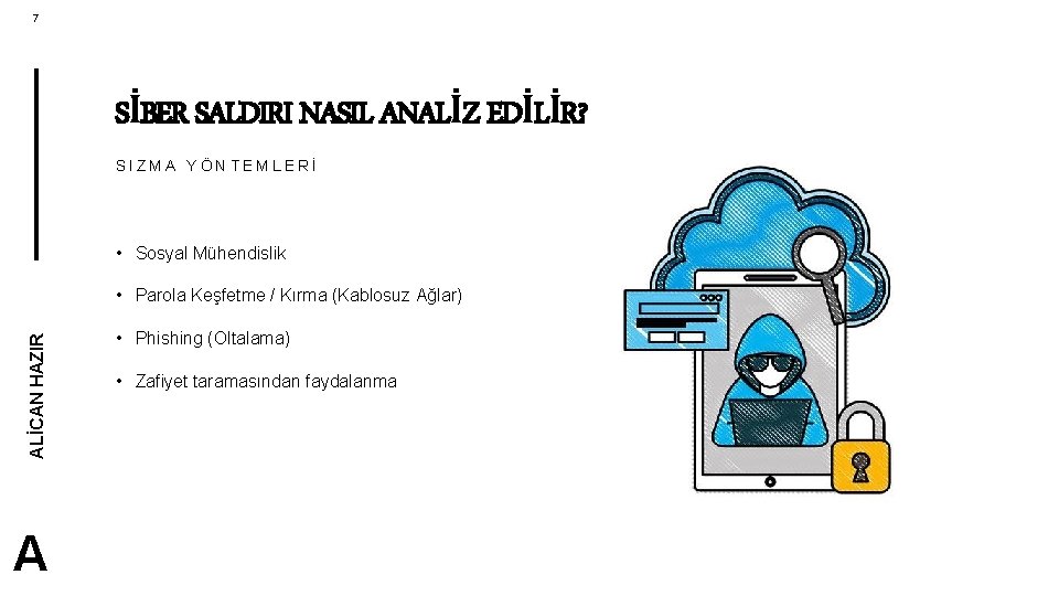 7 SİBER SALDIRI NASIL ANALİZ EDİLİR? SIZMA YÖNTEMLERİ • Sosyal Mühendislik ALİCAN HAZIR •