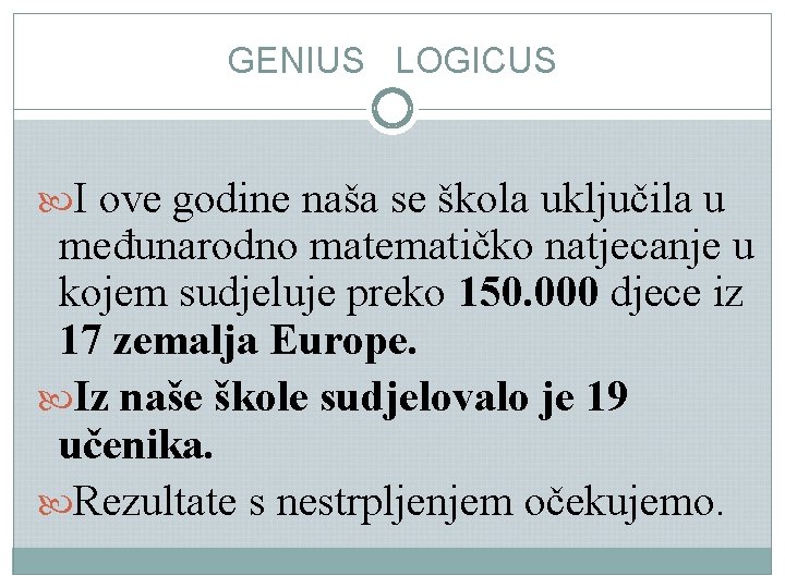 GENIUS LOGICUS I ove godine naša se škola uključila u međunarodno matematičko natjecanje u