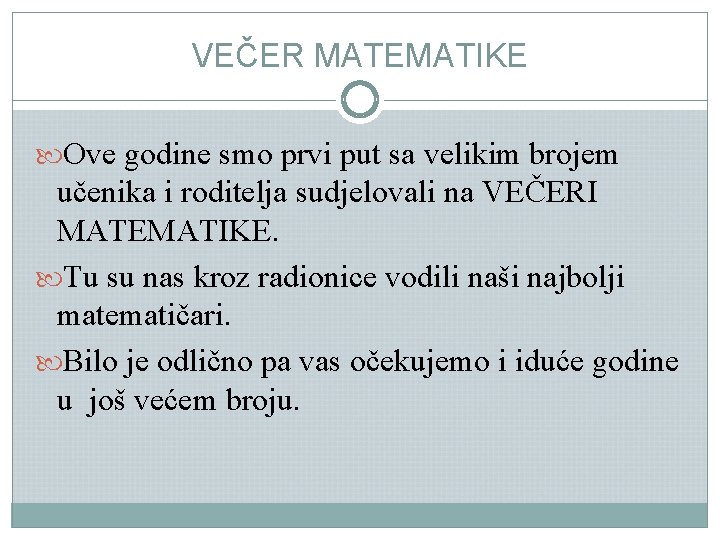 VEČER MATEMATIKE Ove godine smo prvi put sa velikim brojem učenika i roditelja sudjelovali