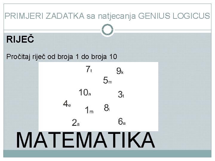 PRIMJERI ZADATKA sa natjecanja GENIUS LOGICUS RIJEČ Pročitaj riječ od broja 1 do broja