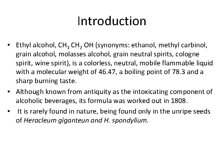 Introduction • Ethyl alcohol, CH 3 CH 2 OH (synonyms: ethanol, methyl carbinol, grain
