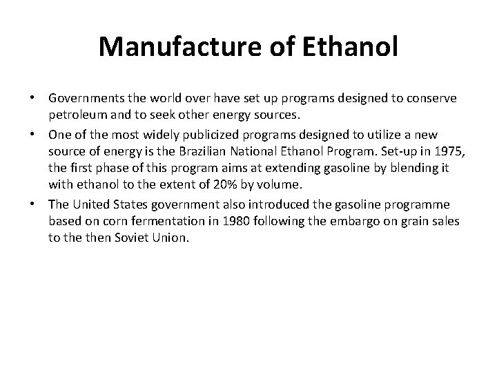 Manufacture of Ethanol • Governments the world over have set up programs designed to