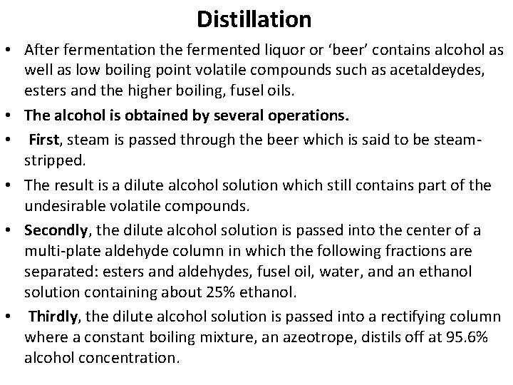 Distillation • After fermentation the fermented liquor or ‘beer’ contains alcohol as well as