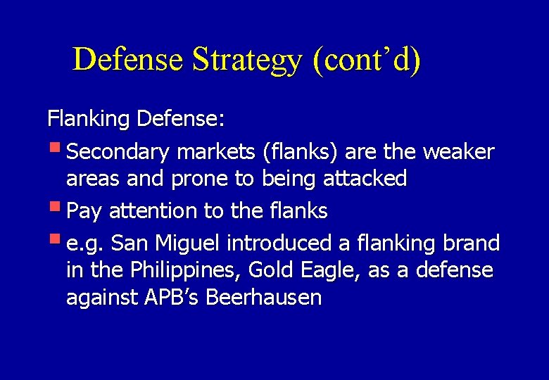 Defense Strategy (cont’d) Flanking Defense: § Secondary markets (flanks) are the weaker areas and