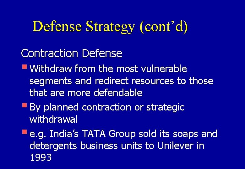Defense Strategy (cont’d) Contraction Defense § Withdraw from the most vulnerable segments and redirect