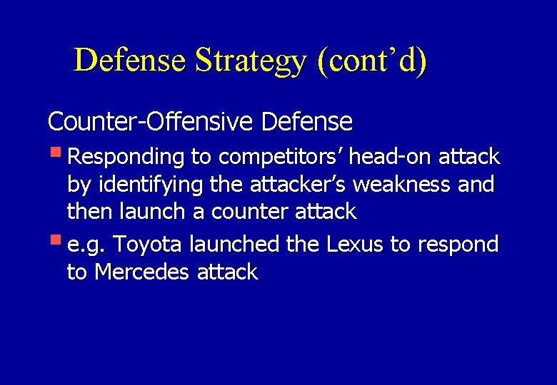 Defense Strategy (cont’d) Counter-Offensive Defense § Responding to competitors’ head-on attack by identifying the