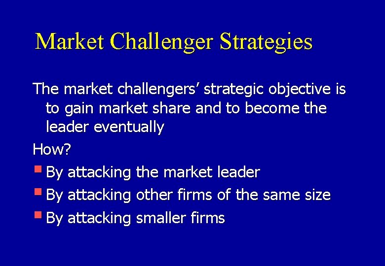 Market Challenger Strategies The market challengers’ strategic objective is to gain market share and