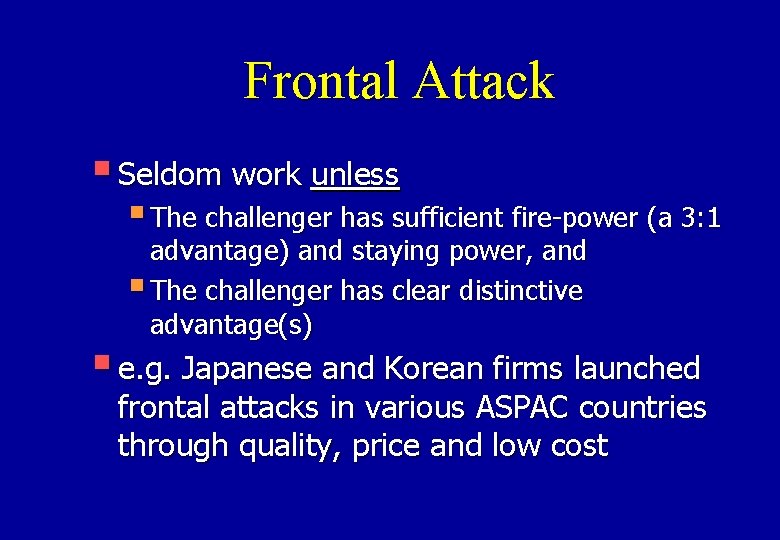 Frontal Attack § Seldom work unless § The challenger has sufficient fire-power (a 3: