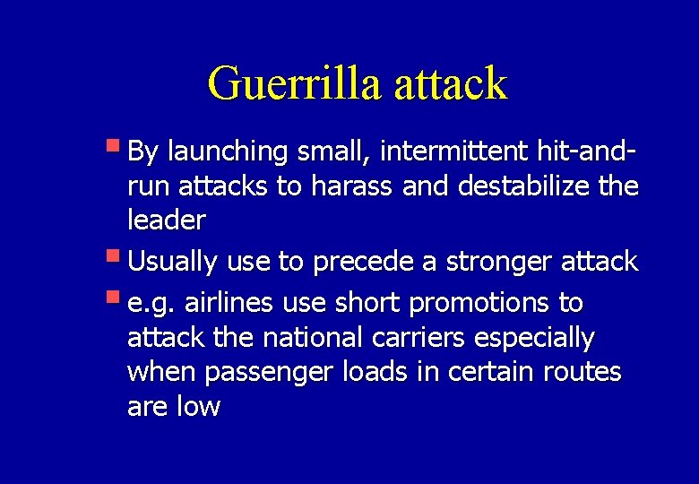 Guerrilla attack § By launching small, intermittent hit-and- run attacks to harass and destabilize
