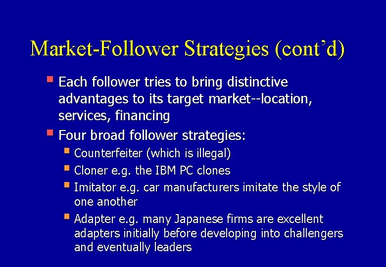 Market-Follower Strategies (cont’d) § Each follower tries to bring distinctive advantages to its target