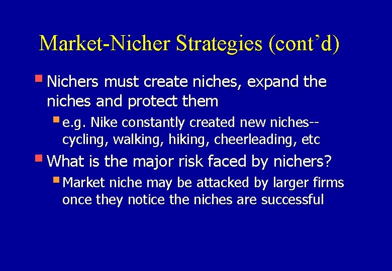 Market-Nicher Strategies (cont’d) § Nichers must create niches, expand the niches and protect them