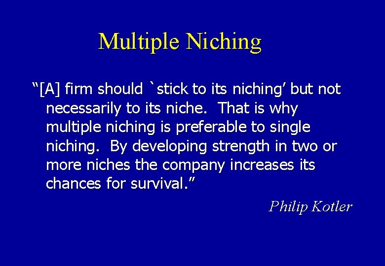 Multiple Niching “[A] firm should `stick to its niching’ but not necessarily to its