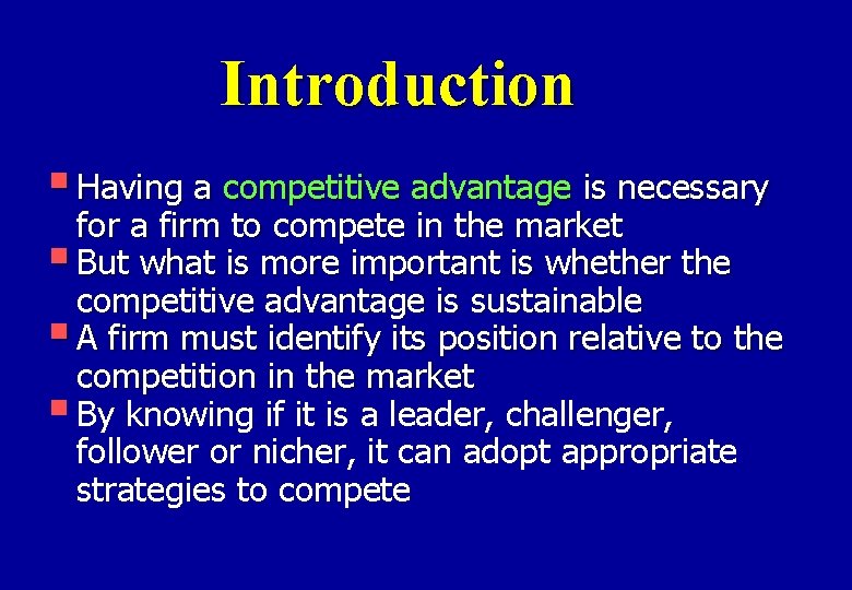 Introduction § Having a competitive advantage is necessary for a firm to compete in