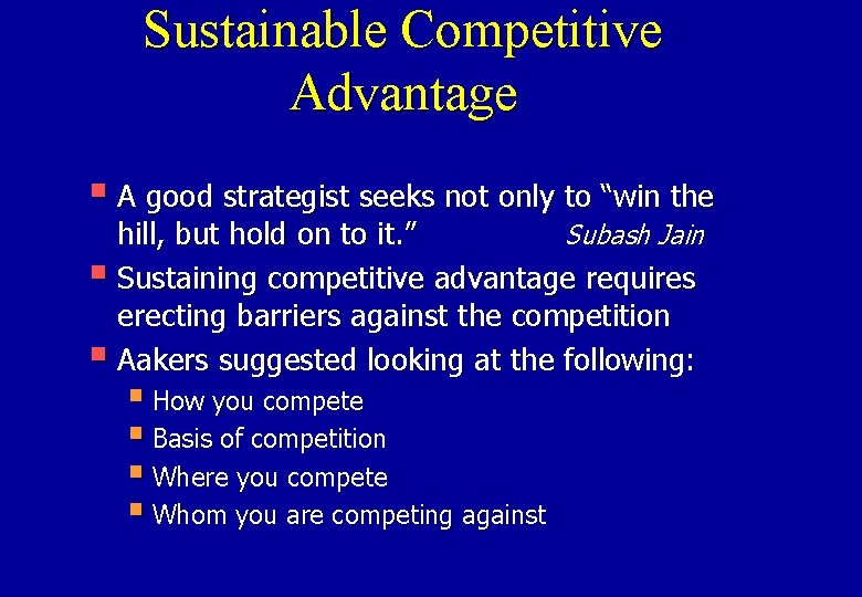 Sustainable Competitive Advantage § A good strategist seeks not only to “win the hill,