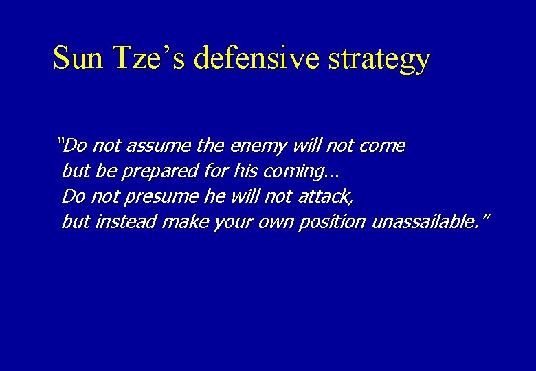 Sun Tze’s defensive strategy “Do not assume the enemy will not come but be