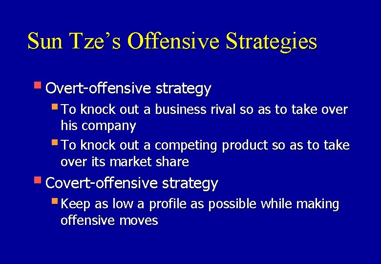 Sun Tze’s Offensive Strategies § Overt-offensive strategy § To knock out a business rival