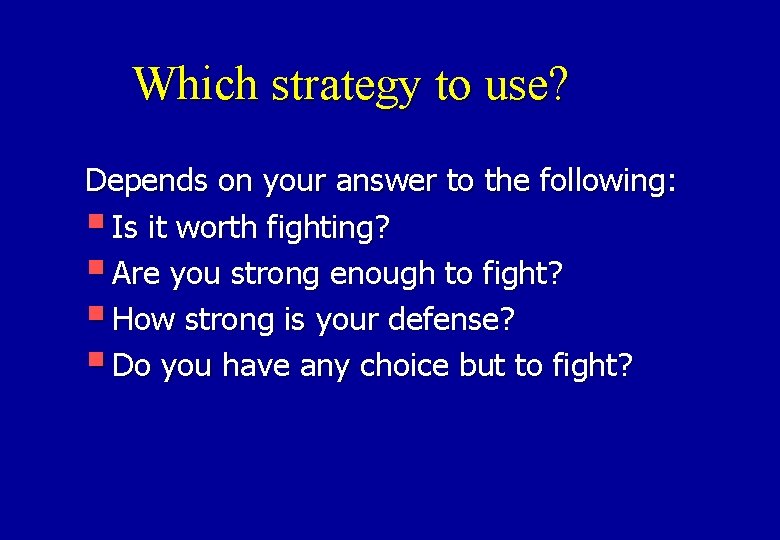 Which strategy to use? Depends on your answer to the following: § Is it