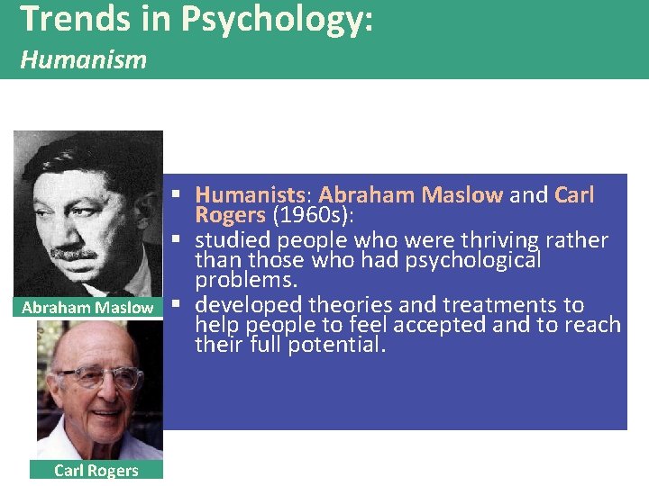 Trends in Psychology: Humanism Abraham Maslow Carl Rogers § Humanists: Abraham Maslow and Carl