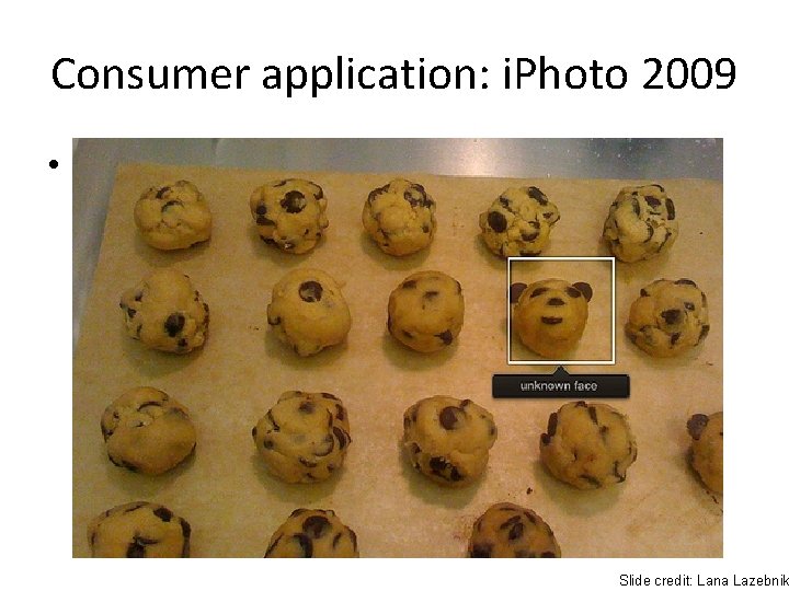 Consumer application: i. Photo 2009 • Things i. Photo thinks are faces Slide credit: