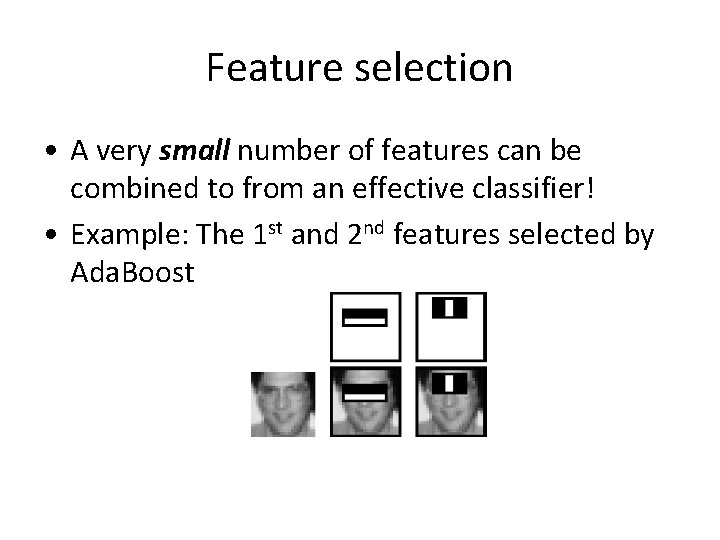Feature selection • A very small number of features can be combined to from