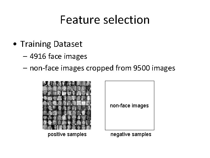 Feature selection • Training Dataset – 4916 face images – non-face images cropped from