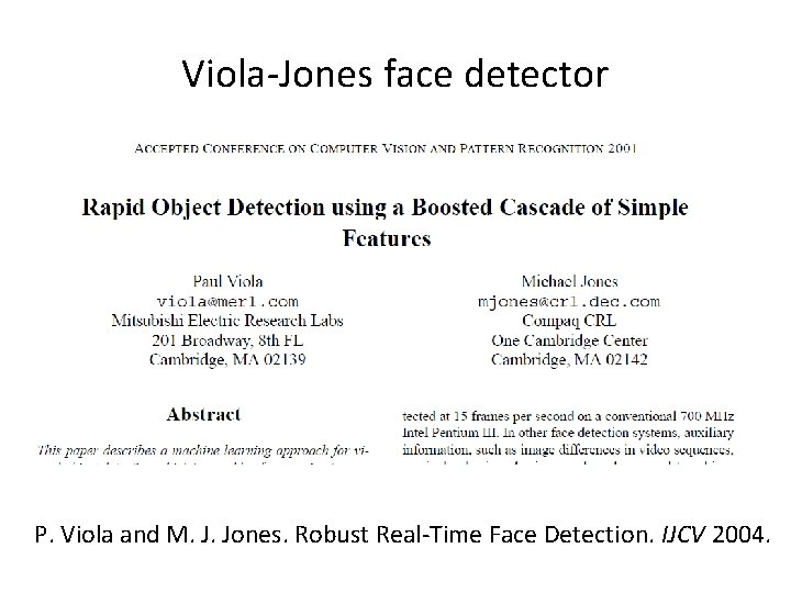 Viola-Jones face detector P. Viola and M. J. Jones. Robust Real-Time Face Detection. IJCV
