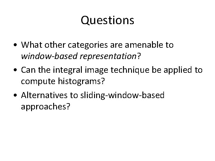 Questions • What other categories are amenable to window-based representation? • Can the integral