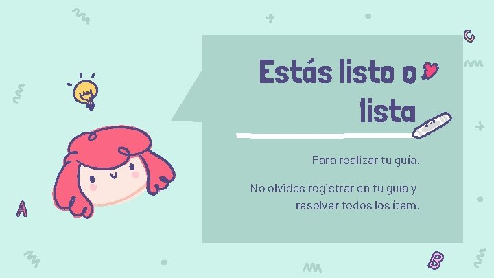 Estás listo o lista Para realizar tu guía. No olvides registrar en tu guía