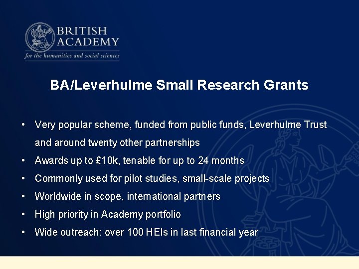 BA/Leverhulme Small Research Grants • Very popular scheme, funded from public funds, Leverhulme Trust