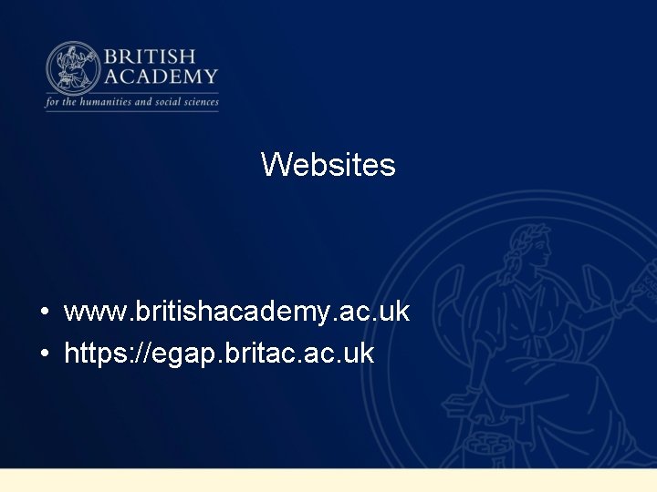 Websites • www. britishacademy. ac. uk • https: //egap. britac. uk 