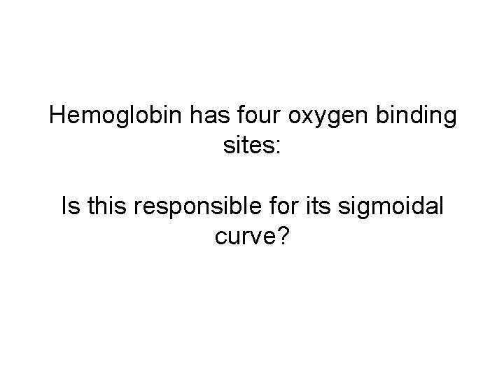 Hemoglobin has four oxygen binding sites: Is this responsible for its sigmoidal curve? 