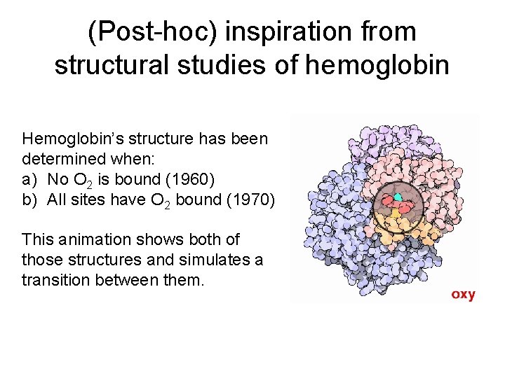 (Post-hoc) inspiration from structural studies of hemoglobin Hemoglobin’s structure has been determined when: a)
