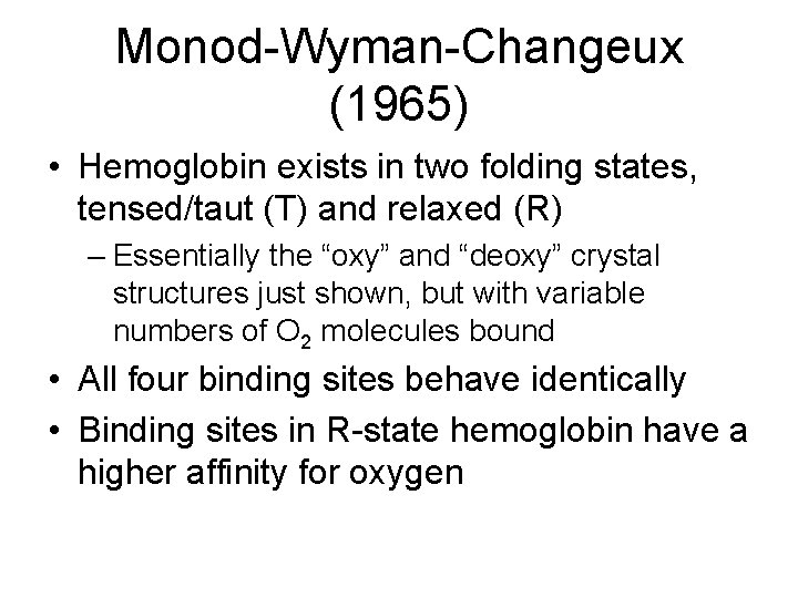 Monod-Wyman-Changeux (1965) • Hemoglobin exists in two folding states, tensed/taut (T) and relaxed (R)