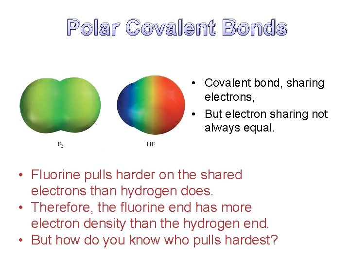 Polar Covalent Bonds • Covalent bond, sharing electrons, • But electron sharing not always