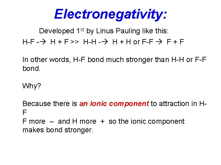 Electronegativity: Developed 1 st by Linus Pauling like this: H-F - H + F