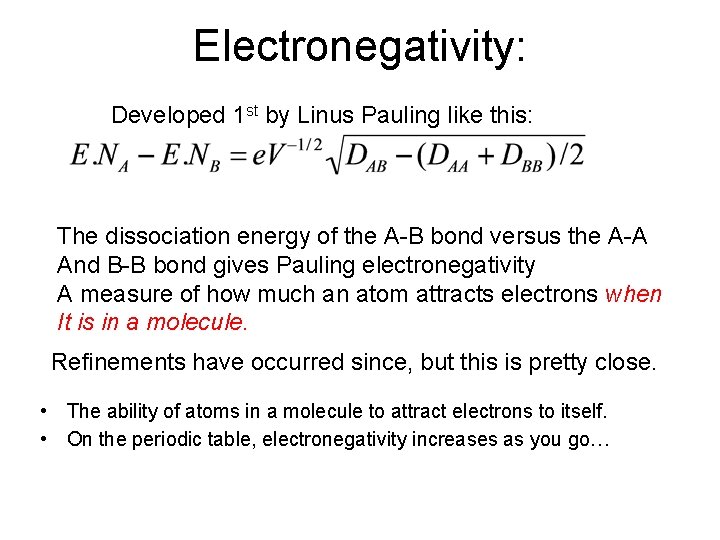Electronegativity: Developed 1 st by Linus Pauling like this: The dissociation energy of the