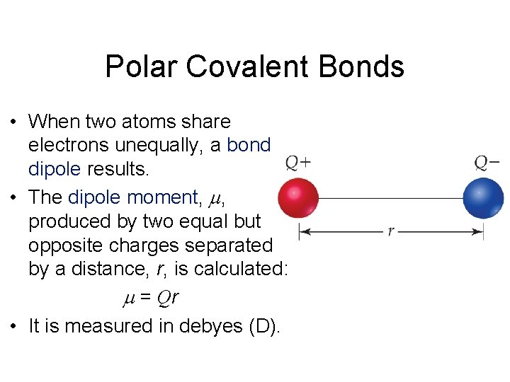 Polar Covalent Bonds • When two atoms share electrons unequally, a bond dipole results.