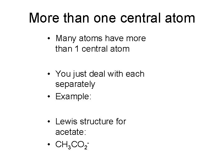 More than one central atom • Many atoms have more than 1 central atom