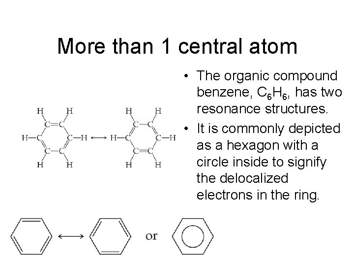 More than 1 central atom • The organic compound benzene, C 6 H 6,