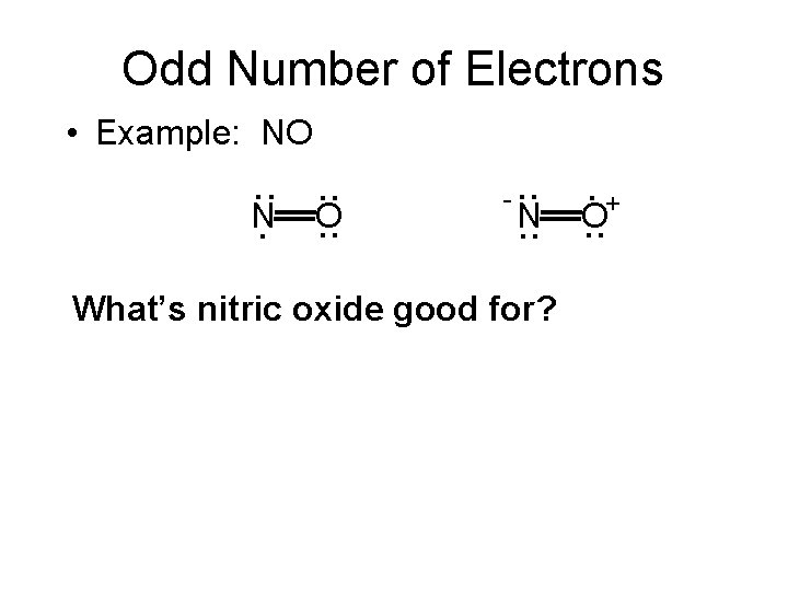 Odd Number of Electrons • Example: NO . . N. . . O -