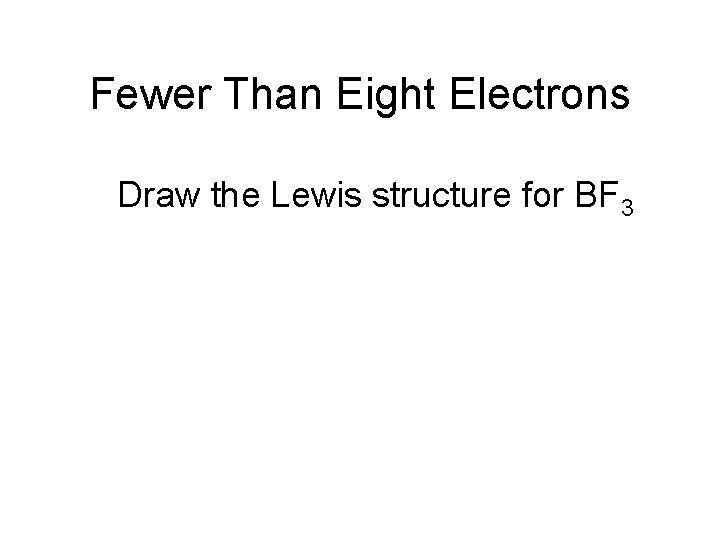 Fewer Than Eight Electrons Draw the Lewis structure for BF 3 