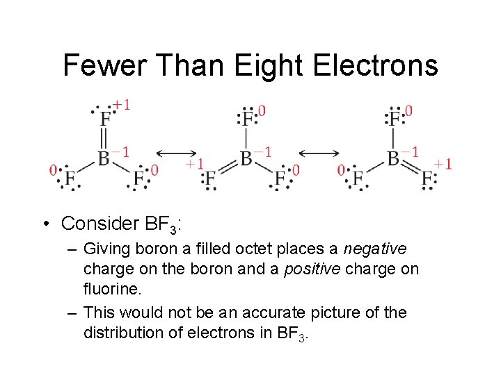 Fewer Than Eight Electrons • Consider BF 3: – Giving boron a filled octet