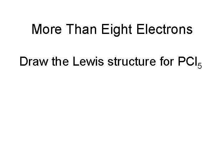 More Than Eight Electrons Draw the Lewis structure for PCl 5 