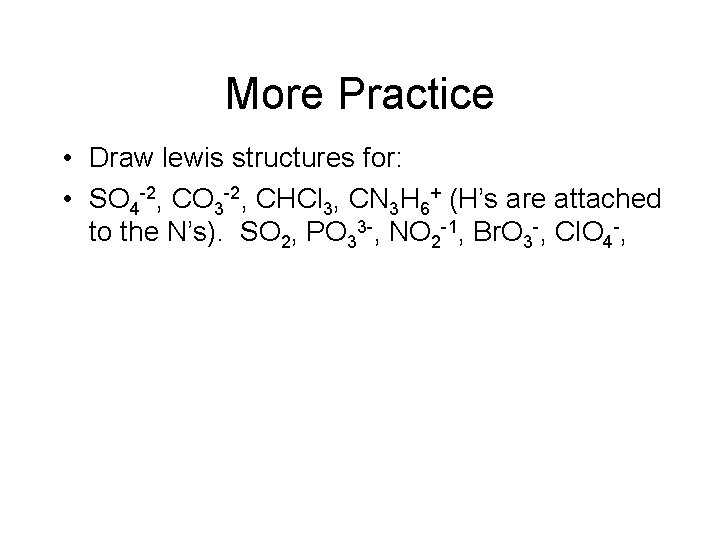 More Practice • Draw lewis structures for: • SO 4 -2, CO 3 -2,