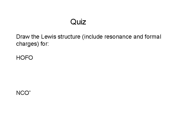 Quiz Draw the Lewis structure (include resonance and formal charges) for: HOFO NCO- 