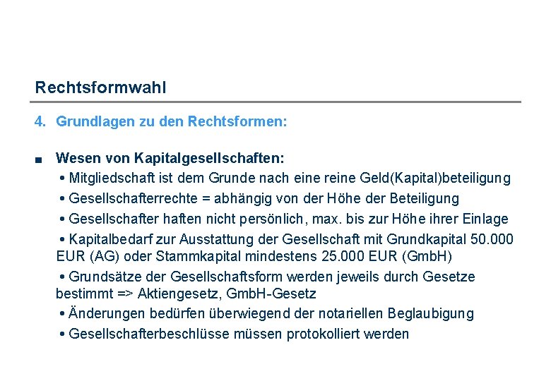 Rechtsformwahl 4. Grundlagen zu den Rechtsformen: ■ Wesen von Kapitalgesellschaften: • Mitgliedschaft ist dem