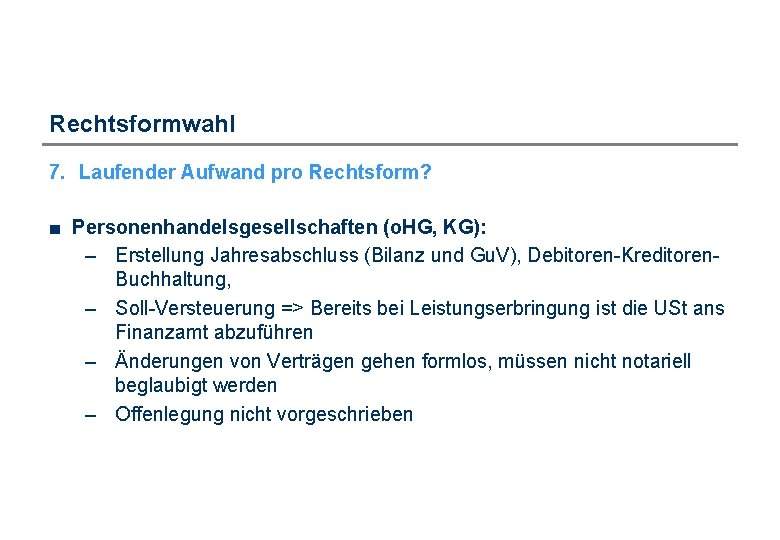 Rechtsformwahl 7. Laufender Aufwand pro Rechtsform? ■ Personenhandelsgesellschaften (o. HG, KG): – Erstellung Jahresabschluss